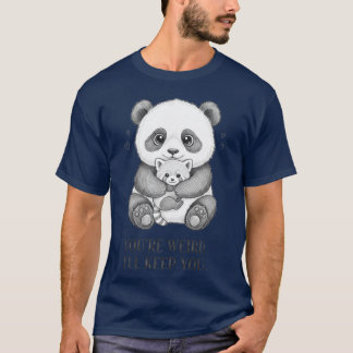 T-shirt T'es bizarre, je te garderai Funny panda