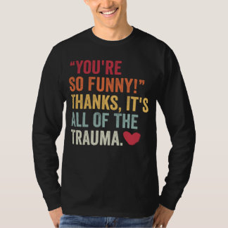 T-shirt T'es tellement drôle merci c'est tout le traumatis