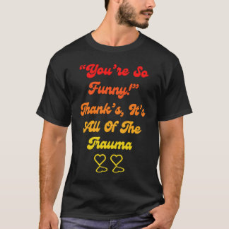T-shirt T'es tellement Merci, c'est tout le traumatisme C