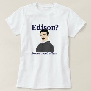 T-shirt Tesla taquinant Edison - n'a jamais entendu parler