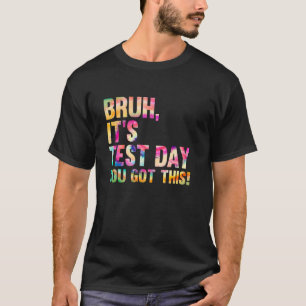 T-shirt Test Day Bruh Itu2019s Test Day Vous Avez Ce Te