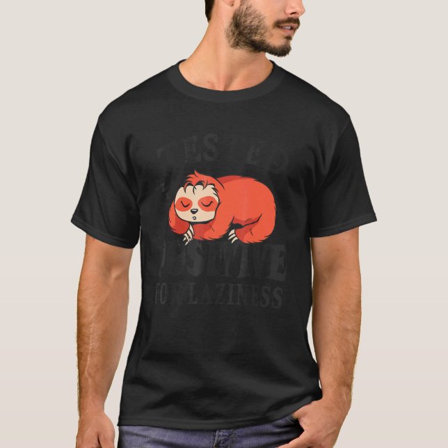 T-shirt Tested positive for laziness Lazy Sloth Enjoy Doin (Devant)