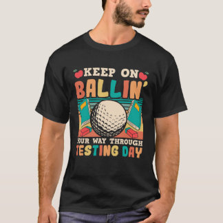 T-shirt Testing Day Teacher Golfing Ballin Golf Test Day T