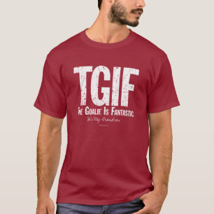 T-shirt TGIF : Le gardien de but est fantastique