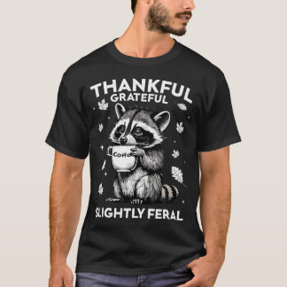 T-shirt Thankful Grateful Slightly Feral Funny Raccoon Aut