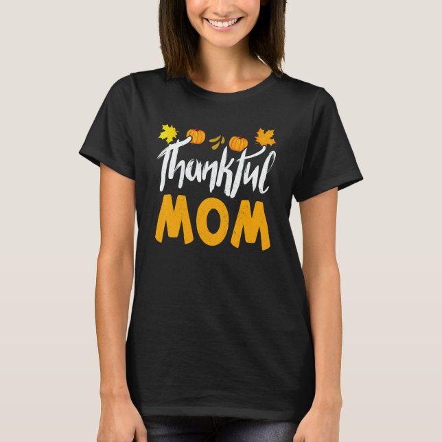 T-shirt Thankful Mom Thanks Giving Mama  Thanksgiving Mom (Devant)