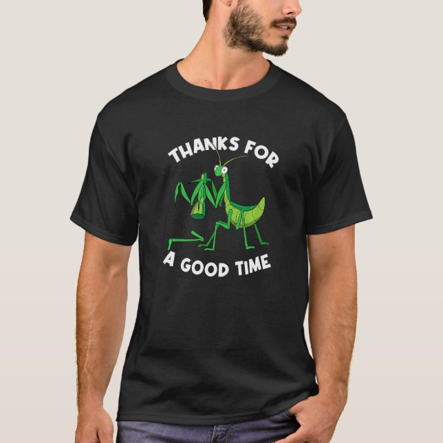 T-shirt Thanks For A Good Time Bug  Praying Mantis (Devant)