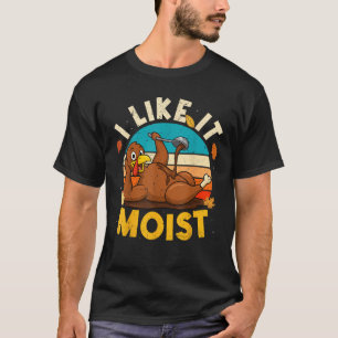 T-shirt Thanksgiving Costume I Like It Moist Turkey Day Le