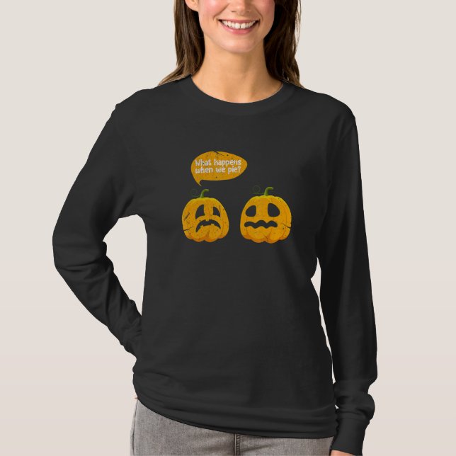 T-shirt Thanksgiving What Happens When We Pie Pumpkin Pie  (Devant)