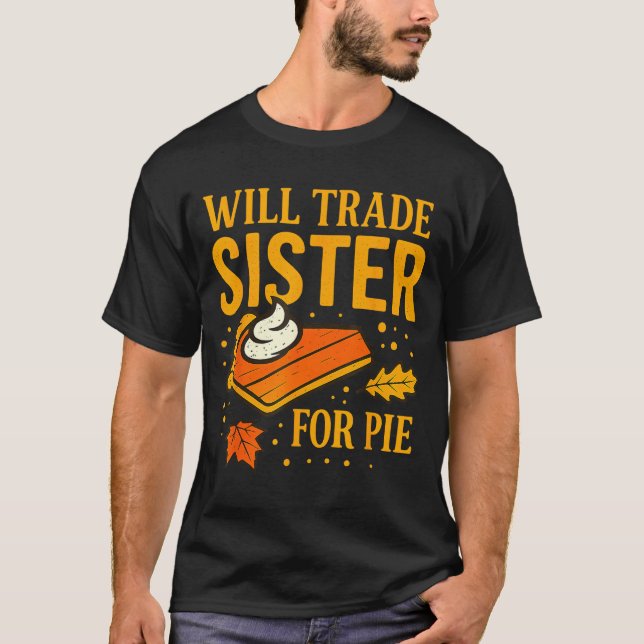 T-shirt Thanksgiving Will Trade Sister For E Fall Family  (Devant)