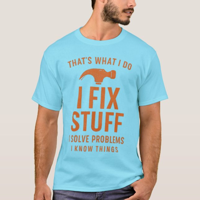 T-shirt That’s What I Do | Fix Stuff, Solve Problems, Know (Devant)