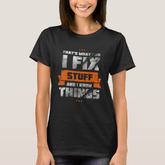 T-shirt That S What I Do I Fix Stuff And I Know Things  Sa