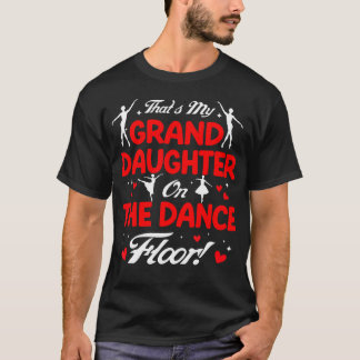 T-shirt That'S My Granddaughter On The Dance Floor Grandpa