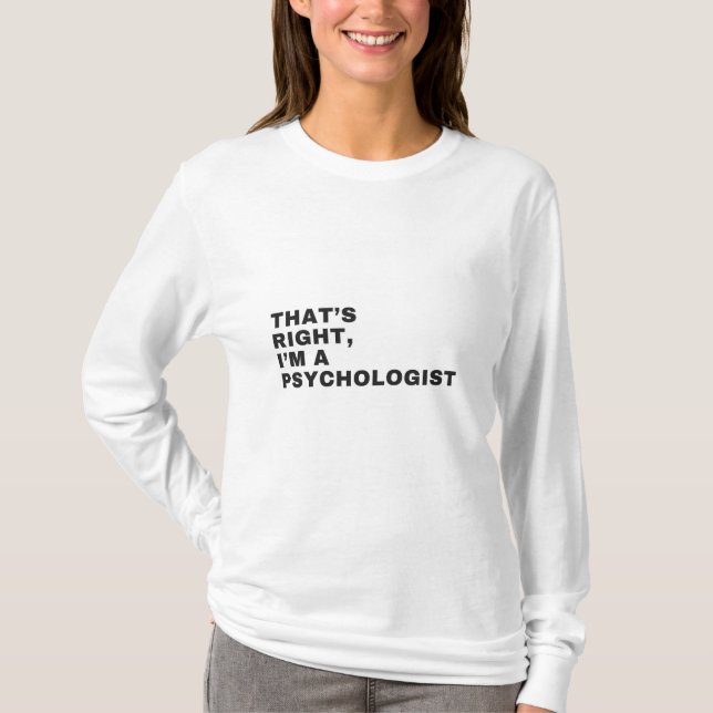 T-SHIRT THAT'S RIGHT, I AM A PSYCHOLOGIST (Devant)