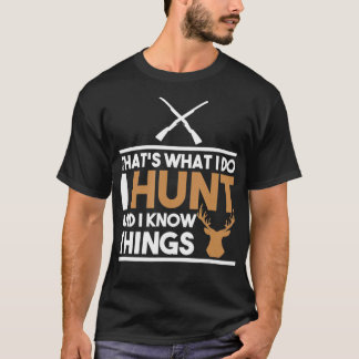 T-shirt Thats What I Do I Hunt And I Know Things Hunting