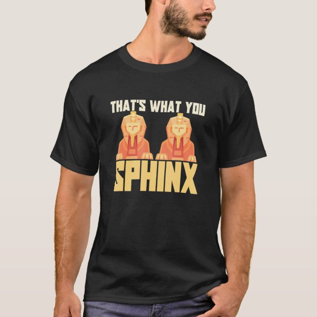 T-shirt That's What You Sphinx Pyramid Egyptian Mythology (Devant)