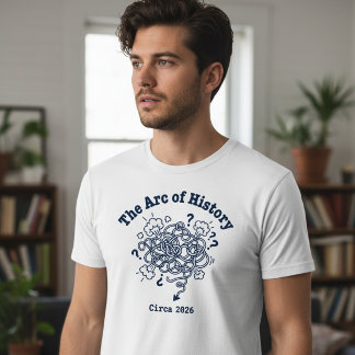 T-shirt The Arc of History Funny Chaotic 2026