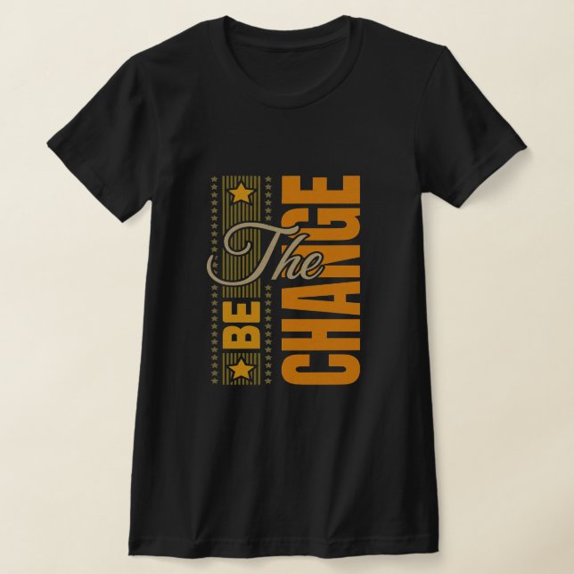 T-shirt The Be Change - Citation Motivationnelle Inspirati (Poser)