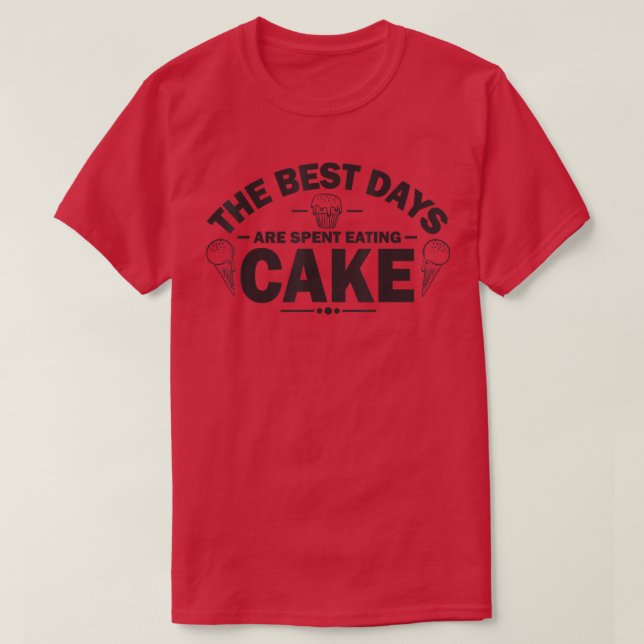 T-shirt The best days are spend eating cake Baking  (Design devant)
