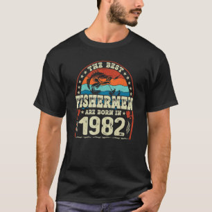 T-shirt The Best Fishermen Are Born In 1982