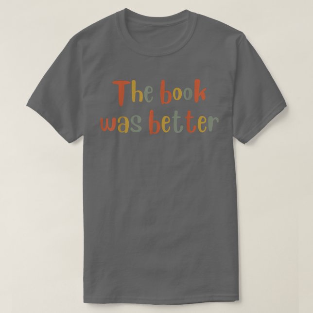 T-shirt The Book was Better  Book Lover, Literature Bookis (Design devant)