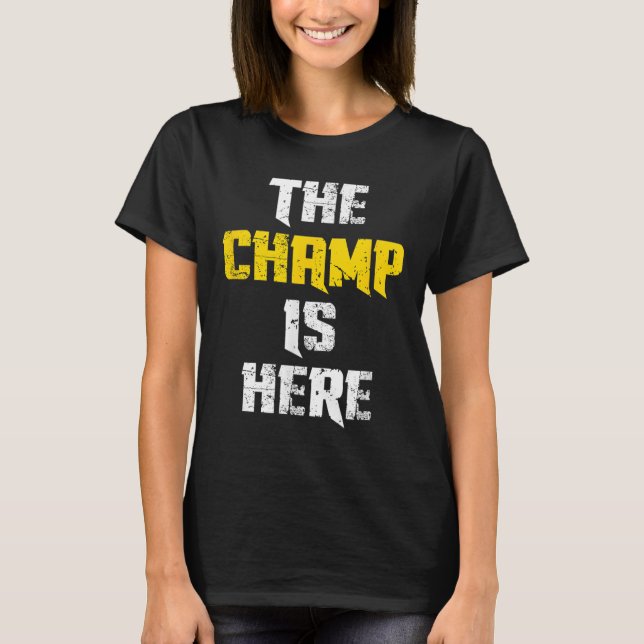 T-shirt The Champ Is Here Motivational Chamonship Chamon  (Devant)