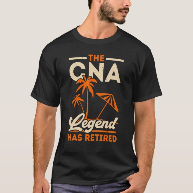 T-shirt The CNA Legend Has Retired Certified Nursing Assis (Devant)