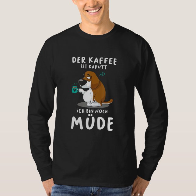 T-shirt The coffee is broken I'm still tired dog (Devant)