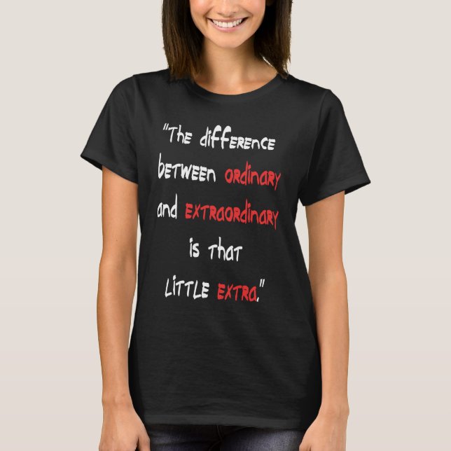 T-shirt The difference Between Ordinary and Extraordinary (Devant)