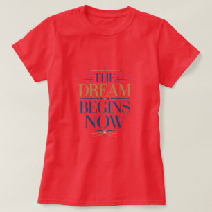 T-shirt The Dream Begins Now - Inspirational Motivational