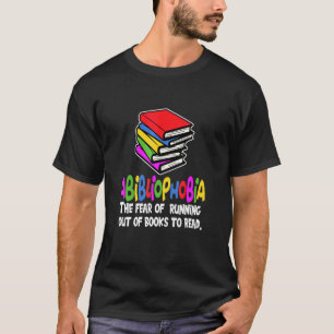 T-shirt The Fear Of Running Out Of Books To Read Abiblioph