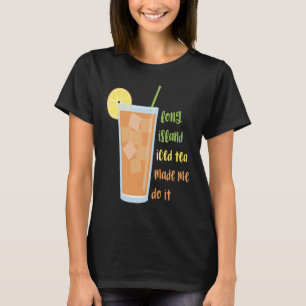 T-shirt Thé glacé de Long Island m'a fait le faire