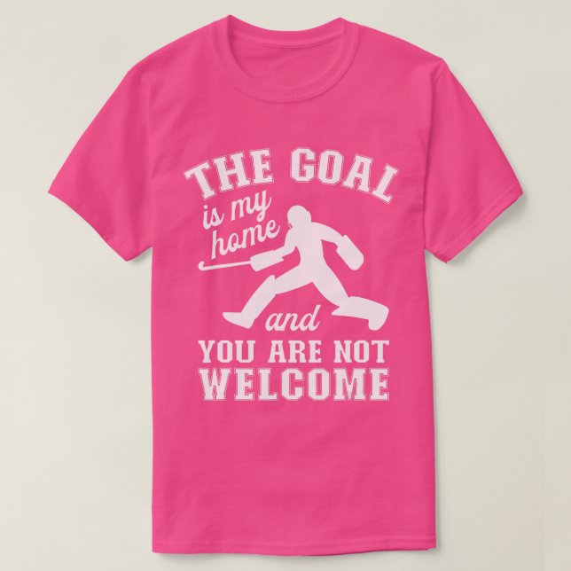 T-shirt The Goal Is My HomeField Hockey Goalie  (Design devant)