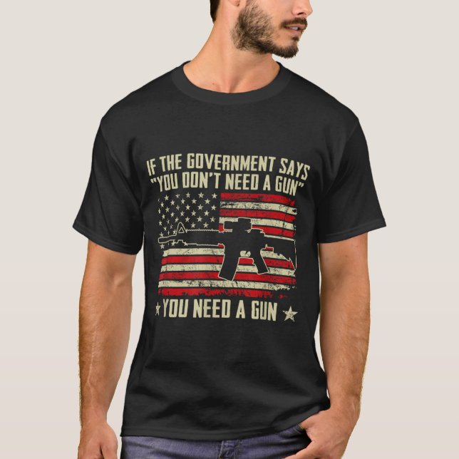 T-shirt The Government Says You Don't Need A Gun - Funny P (Devant)