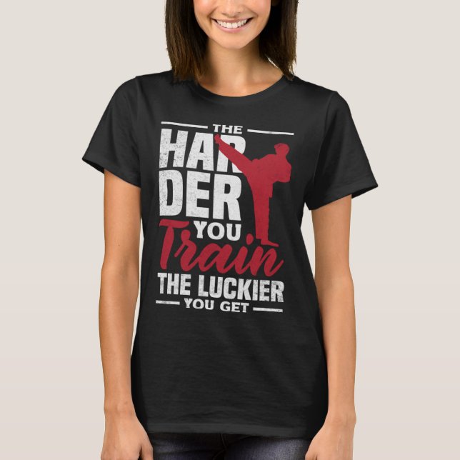 T-shirt The Harder You Train The Luckier You Get Karate Ju (Devant)
