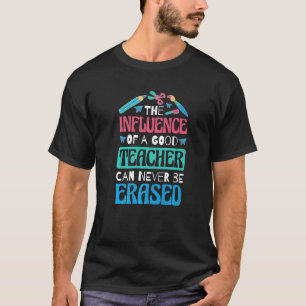 T-shirt The Influence Of A Good Teacher Can Never Be Erase