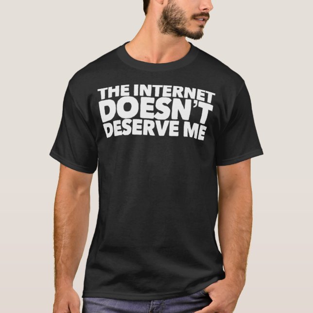 T-shirt The Internet Doesnu2019t Deserve Me Funny Rap Trap (Devant)