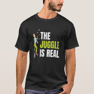 T-shirt The Juggle Is Real For All Circus Enthusiast