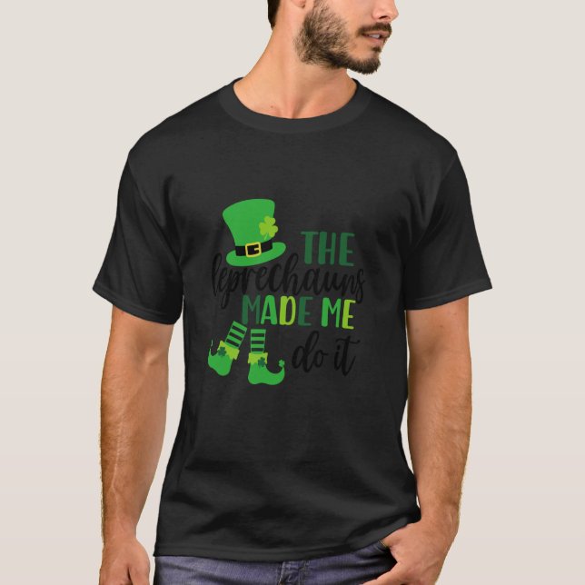 T-shirt The Leprechauns Made Me Do It St Patricks Day Sham (Devant)
