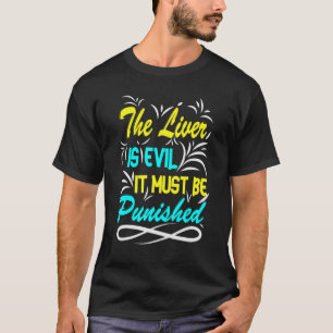T-shirt The Liver Is Evil, It Must Be Punished Party Booze