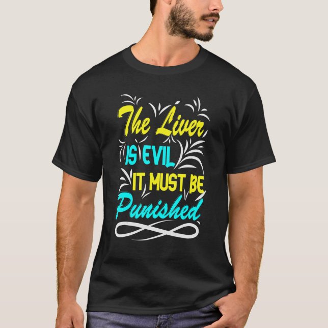 T-shirt The Liver Is Evil, It Must Be Punished Party Booze (Devant)