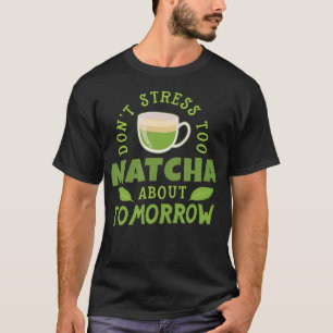 T-shirt Thé Matcha Citation Ironique Drôle Thé Japonais