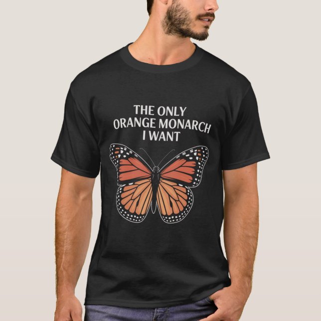 T-shirt The Only Orange Monarch I Want  (Devant)