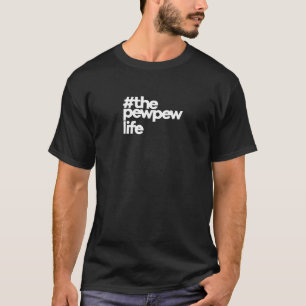 T-shirt The Pew Pew Life