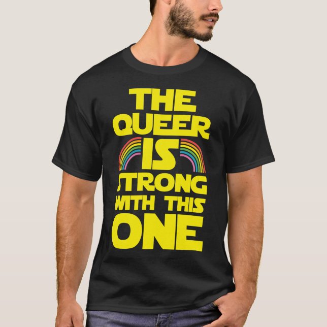 T-shirt The Queer Is Strong Withhis One funny (Devant)