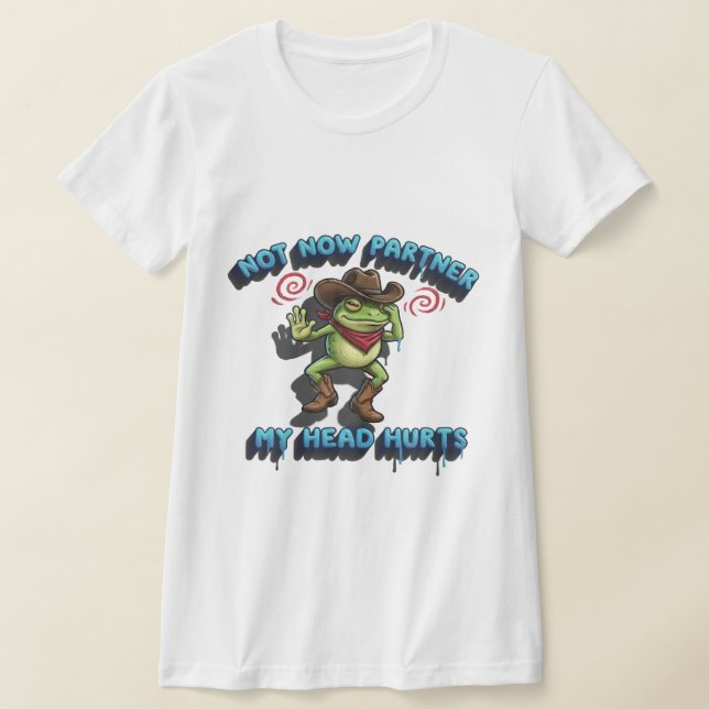 T-shirt The Relatable Cowboy Frog - "Not Now Partner" Grap (Poser)