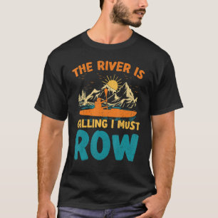 T-shirt The River Is Calling And I Must Row Rafting Kayaki