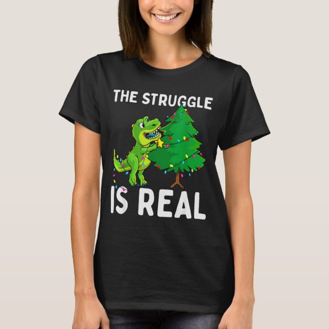 T-shirt The Struggle Is Real Dinosaur &amp; X-mas Tree Chr (Devant)