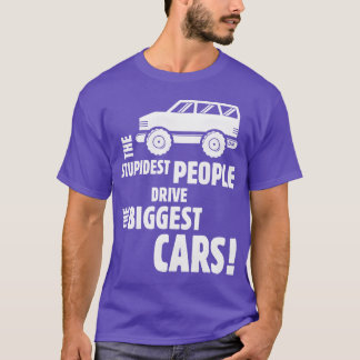 T-shirt The Stupidest People Drivehe Biggest Cars White fu