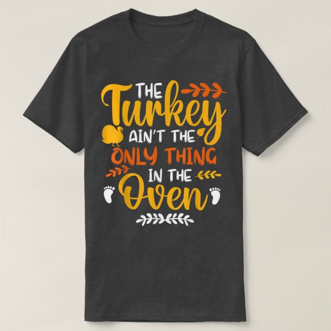 T-shirt The Turkey Ain't the Only Thing in the Oven Pregna (Design devant)
